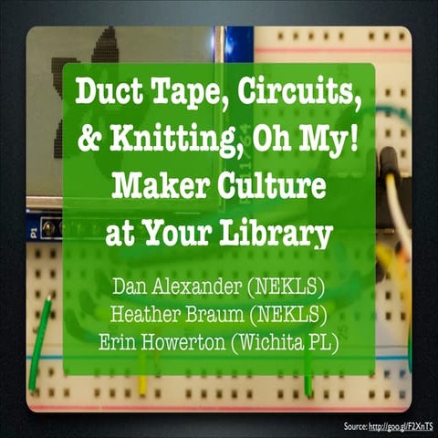 Duct Tape, Circuits, and Knitting, Oh My! Maker Culture at Your Library (SWKL...