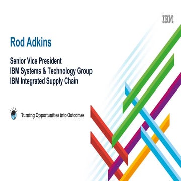Rod Adkins Senior Vice President IBM Systems & Technology Group IBM Integrate...