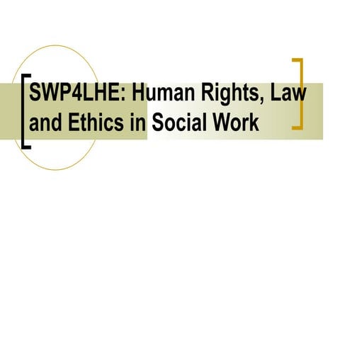 SWP4LHE: Human Rights, Law & Ethics in Social Work | PPTX