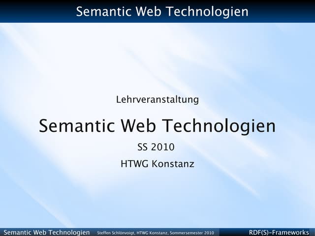 Semantic Web Technologies - SS 2010 - 05 - RDF(S) Frameworks