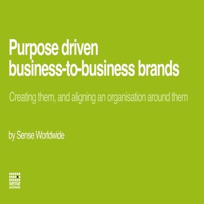 Purpose Driven b2b brands - Creating them, and aligning an organisation aroun...