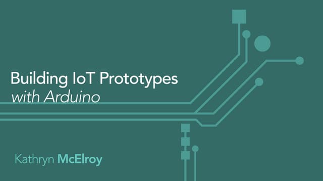 Kathryn McElroy: Building IoT Prototypes with Arduino