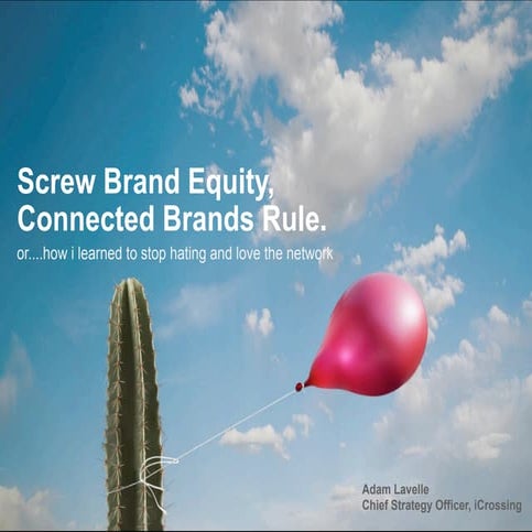 SXSW "Screw Brand Equity - Connected Brands Rule" Adam Lavelle, iCrossing