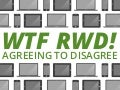 WTF RWD! Agreeing to Disagree