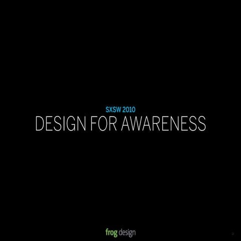 DESIGN FOR AWARENESS - SXSW 2010