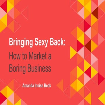Preview of Bringing Sexy Back: How to Market a Boring Business