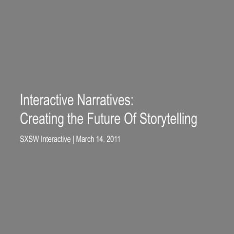 Interactive Narratives: Creating the future of storytelling (SXSW 2011)