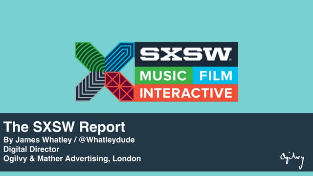 The Ogilvy & Mather London SXSW Report