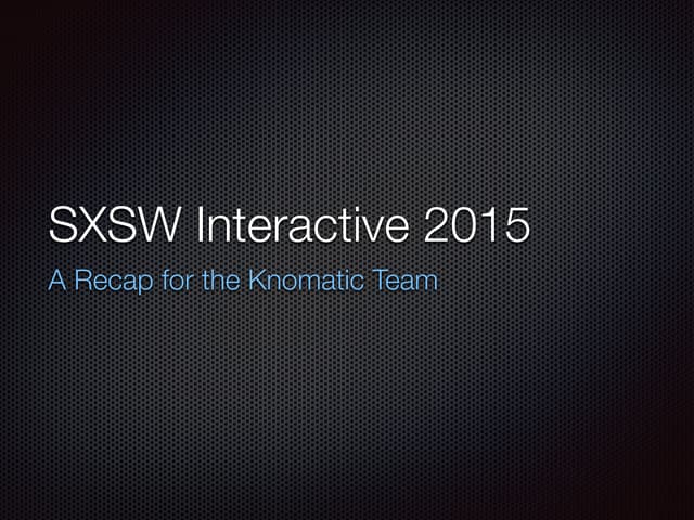 SXSW Interactive 2015 Recap