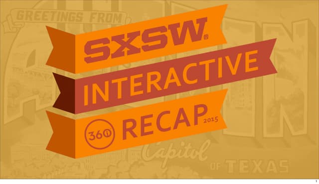 2015 SXSW Interactive Recap