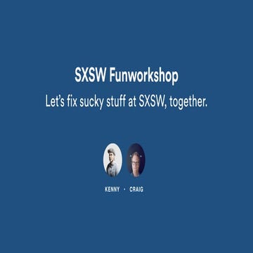 SXSW Funworkshop, Let's fix sucky stuff at SXSW, together.