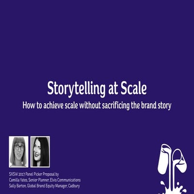 SXSW 2017 PanelPicker Proposal: Storytelling at Scale - How to achieve scale ...