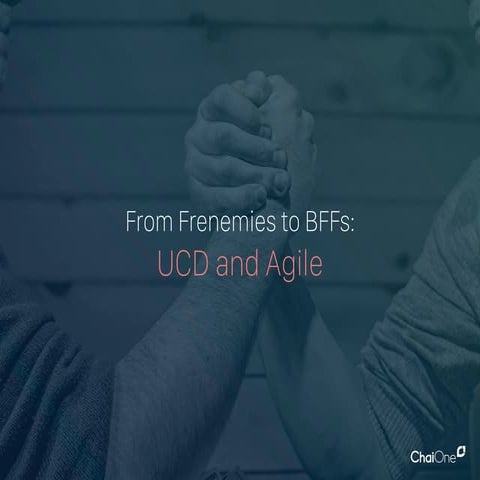 From Frenemies to BFFs: UCD and Agile