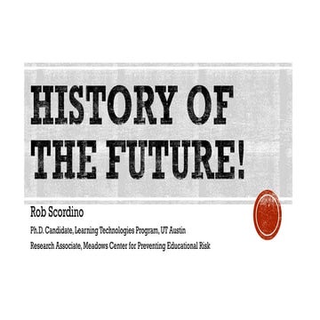 History of the Future! SXSWEdu 2014 presentation