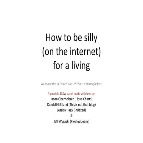 How to be silly (on the Internet) for a living | PPTX