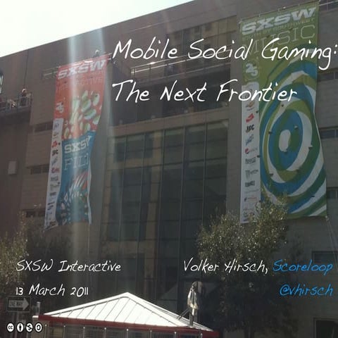 SXSWi: Mobile Social Games - the next frontier (2011-03-13)