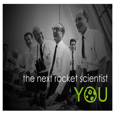 The Next Rocket Scientist: YOU