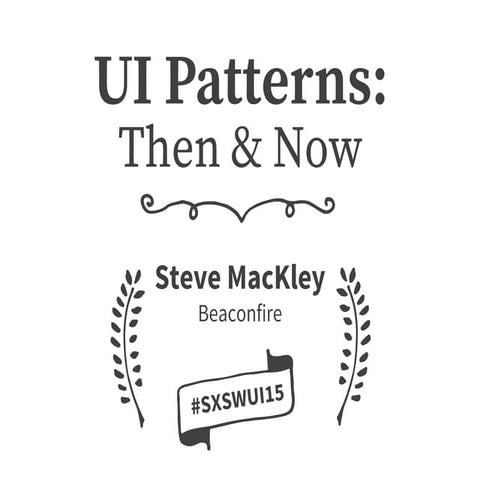 SXSWUI15  UI Patterns: Then & Now