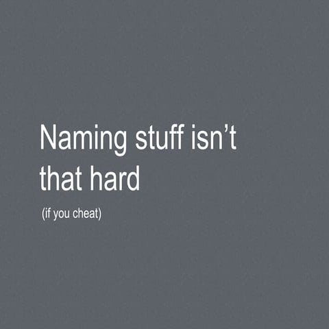 Naming things isn't that hard