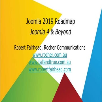 Joomla 2019 Roadmap, Joomla 4 & Beyond by Robert Fairhead