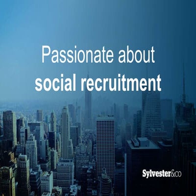 Sylvester & co presentation   passionate about social media recruitent & sour...
