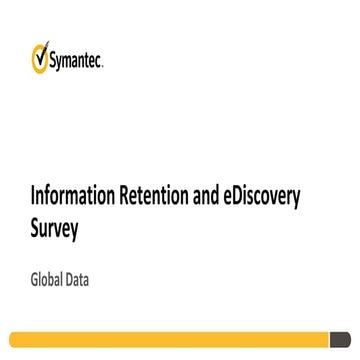 Symantec 2011 Information Retention and eDiscovery Survey Global Key Findings