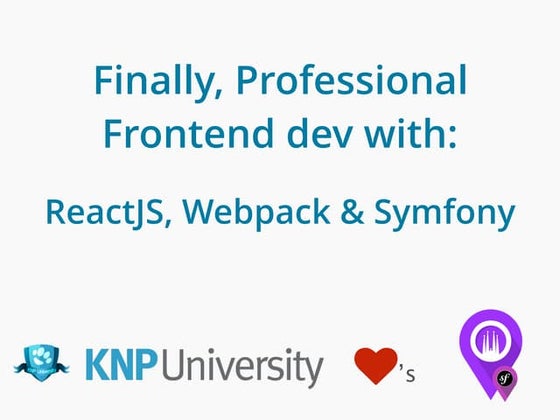 Finally, Professional Frontend Dev with ReactJS, WebPack & Symfony (Symfony C...
