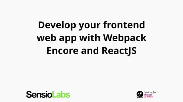 Symfony Live 2018 - Développez votre frontend avec ReactJS et Symfony Webpack...