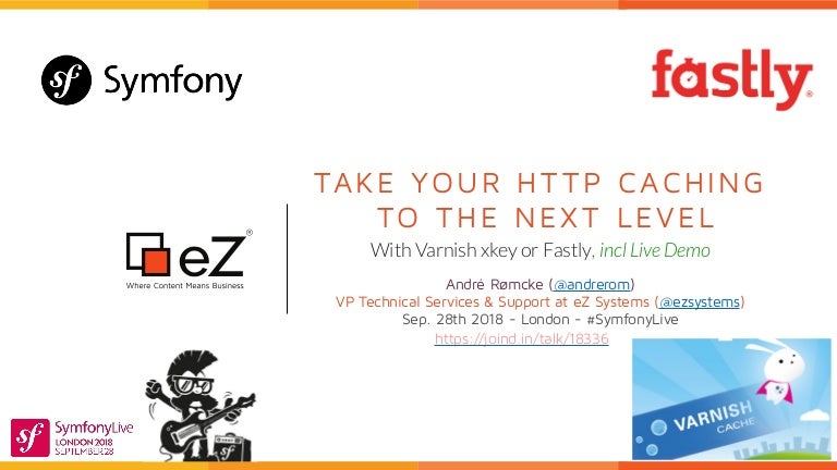 Symfony Live London 2018 Take Your Http Caching To The Next Level Symfony Live London 2018 Take Your Http Caching To The Next Level