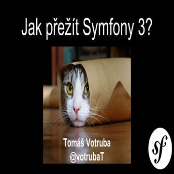 Jak přežít symfony 3 - 1. sraz přátel Symfony v Praze (in Czech)