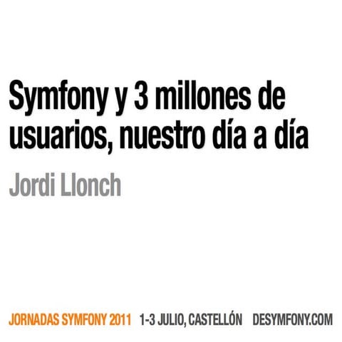 Symfony y 3 millones de usuarios, nuestro dia a dia