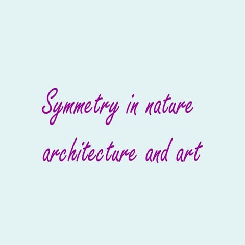 Symmetry in nature, architecture and art