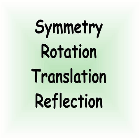 Symmetry, rotation, translation, reflection
