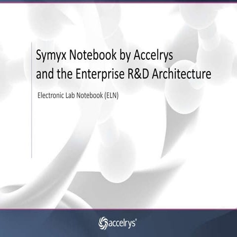 Symyx Notebook by Accelrys and the Enterprise R&D Architecture