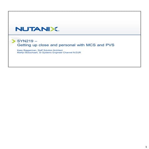 SYN 219  Getting Up Close and Personal With MCS and PVS 
