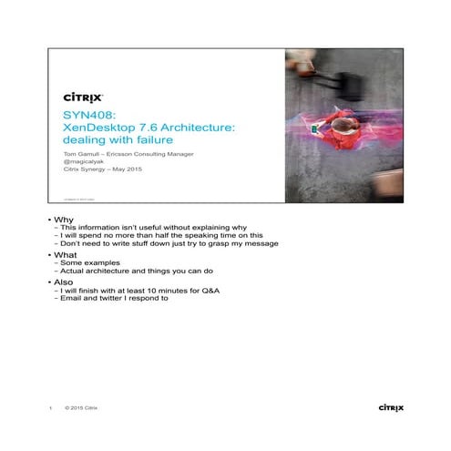 Synergy 2015 Session Slides: SYN408 XenDesktop 7.6 Architecture - Dealing Wit...