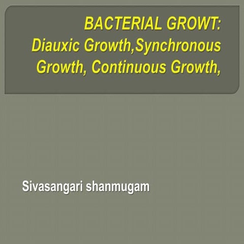 Bacterial growth : Diauxic growth,Synchronous growth and continuous growth