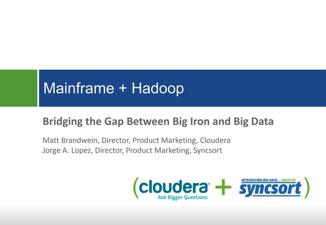 How to Leverage Mainframe Data with Hadoop: Bridging the Gap Between Big Iron...