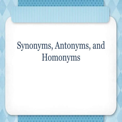 Synonyms, antonyms, homonyms 