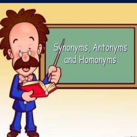Synonyms, antonyms, homophones, homographs powerpoint