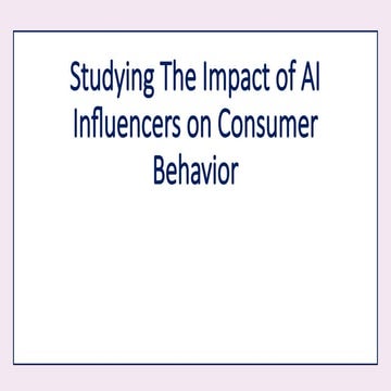 Studying the Impact of AI Influencer on Consumer Behavior | PPTX
