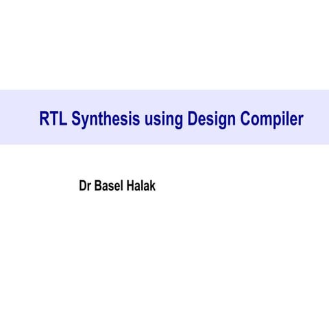 Synthesize a simple RTL design; Create your own scripts; Carry out basic timi...