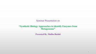 Synthetic Biology Approaches to identify Enzymes from Metagenome by Maliha Ra...