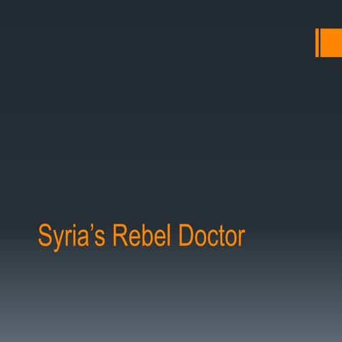 Syria’s rebel doctor | PPTX