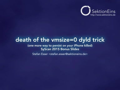 SyScan 2015 Bonus Slides - death of the vmsize=0 dyld trick