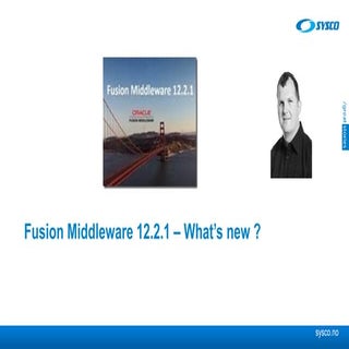 Sysco Oracle Tour 2016 - What's new...