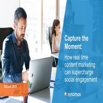 Capture the moment: How real time content marketing can supercharge social en...