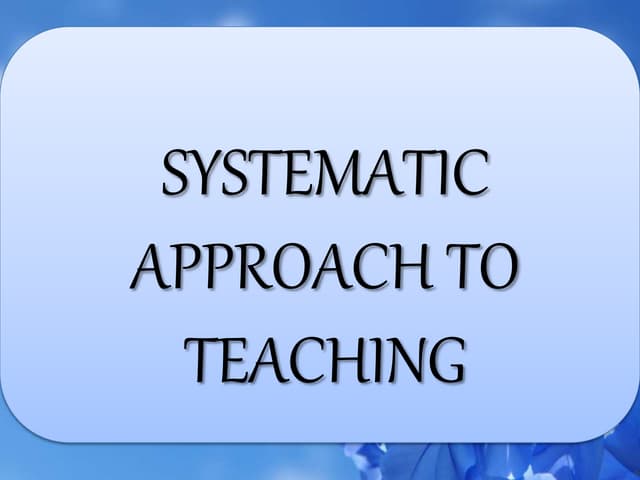 Systematic Approach to teaching | PPTX