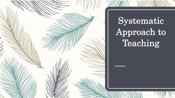Lesson 4; Systematic approach to teaching | PPT