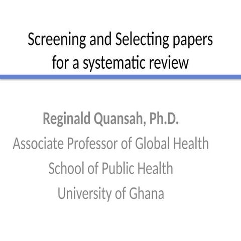 Screening and Selecting Studies for Systematic Review Dr Reginald Quansah